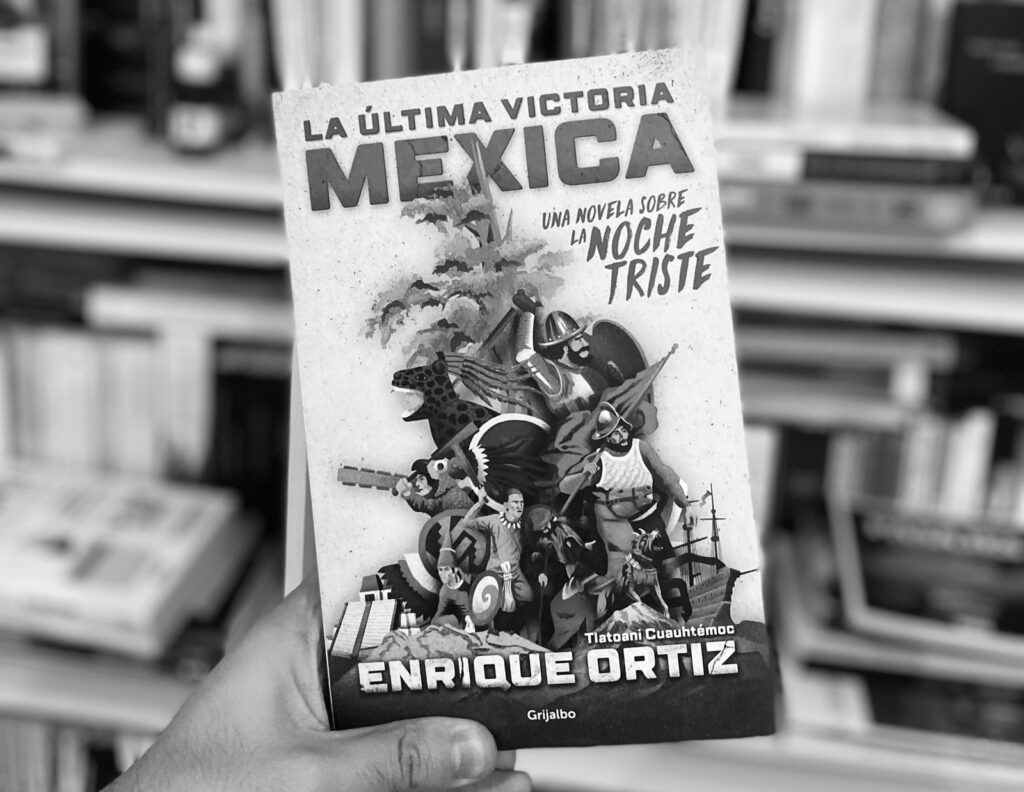 La última victoria mexica, una novela sobre la Noche Triste